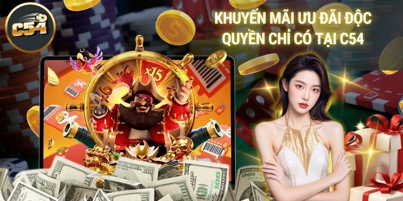 Khuyến Mãi Ưu Đãi Độc Quyền Chỉ Có Tại C54